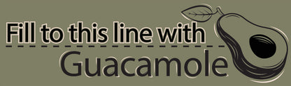 Fill to this Line with Guacamole t-shirt